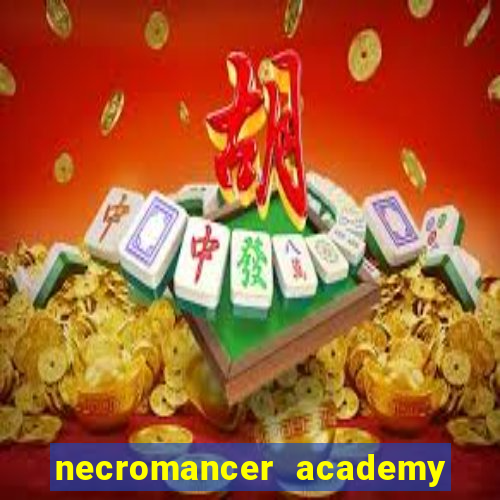 necromancer academy and the genius summoner 99